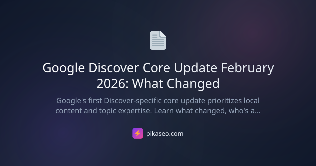 Google Discover Core Update February 2026: What Changed | PikaSEO | PikaSEO